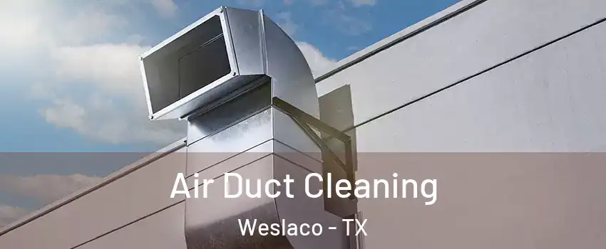  Air Duct Cleaning Weslaco - TX