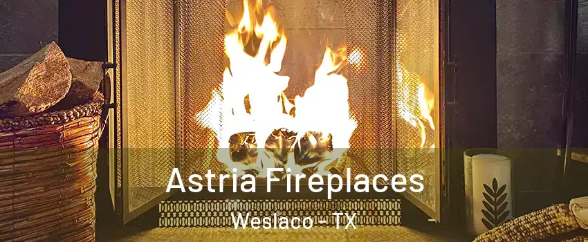  Astria Fireplaces Weslaco - TX