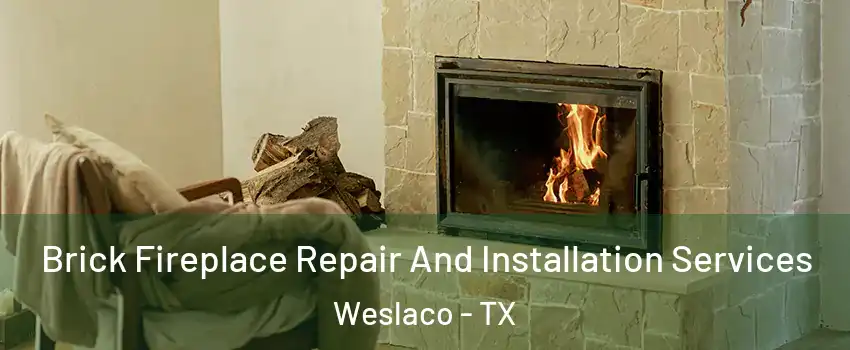  Brick Fireplace Repair And Installation Services Weslaco - TX