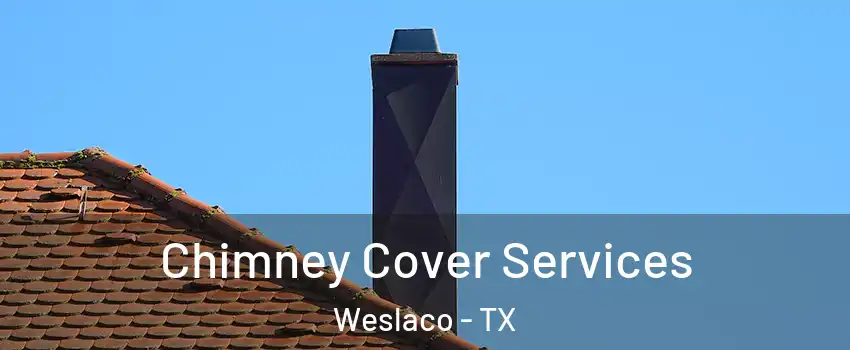  Chimney Cover Services Weslaco - TX