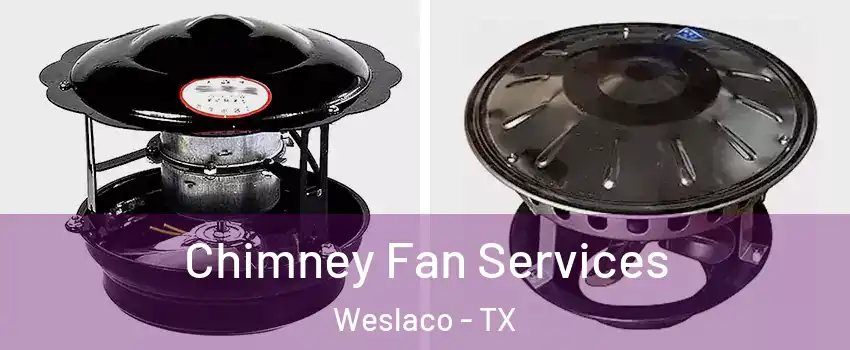  Chimney Fan Services Weslaco - TX