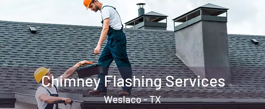 Chimney Flashing Services Weslaco - TX