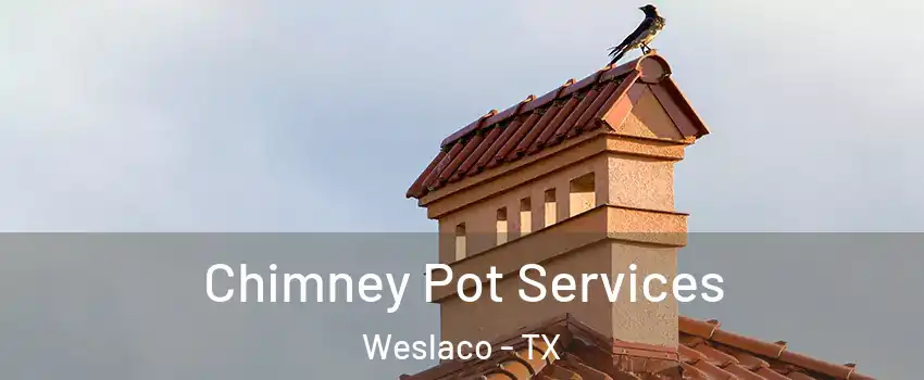  Chimney Pot Services Weslaco - TX