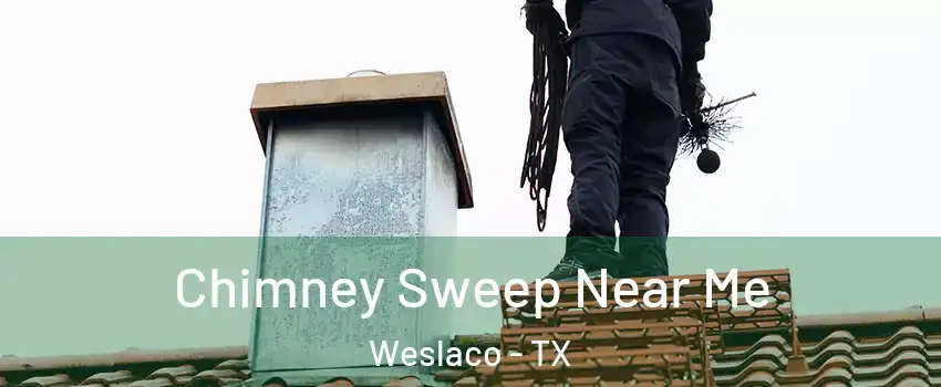  Chimney Sweep Near Me Weslaco - TX