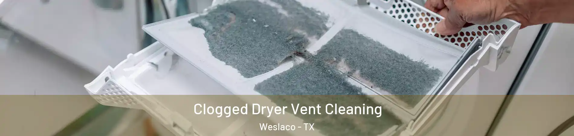  Clogged Dryer Vent Cleaning Weslaco - TX