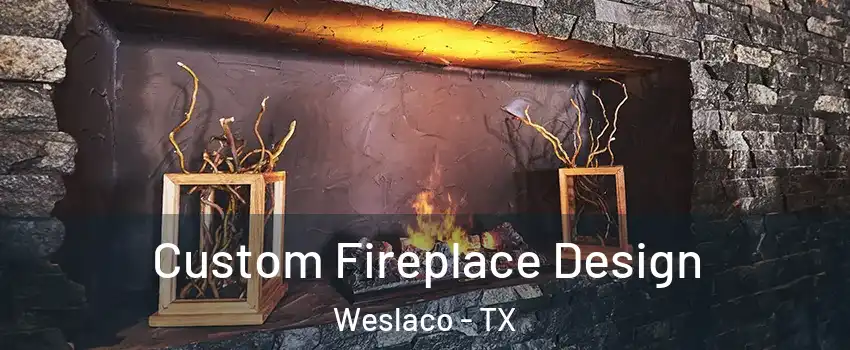  Custom Fireplace Design Weslaco - TX