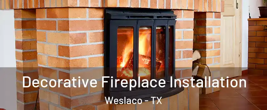  Decorative Fireplace Installation Weslaco - TX