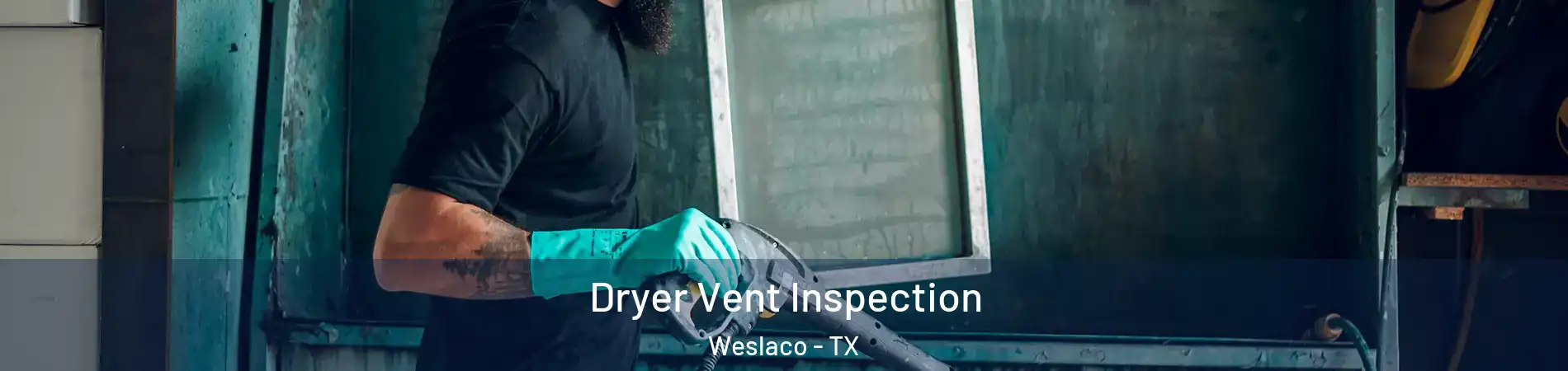  Dryer Vent Inspection Weslaco - TX