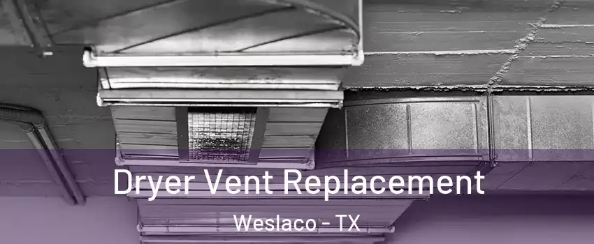  Dryer Vent Replacement Weslaco - TX