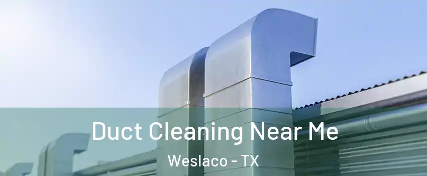  Duct Cleaning Near Me Weslaco - TX