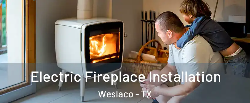  Electric Fireplace Installation Weslaco - TX