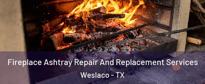  Fireplace Ashtray Repair And Replacement Services Weslaco - TX