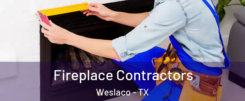  Fireplace Contractors Weslaco - TX