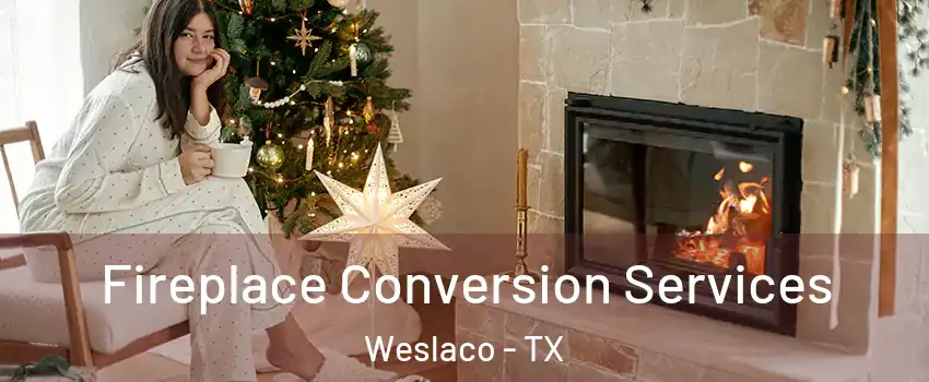 Fireplace Conversion Services Weslaco - TX