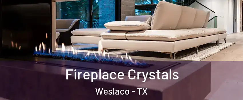  Fireplace Crystals Weslaco - TX