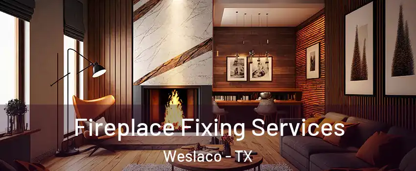  Fireplace Fixing Services Weslaco - TX
