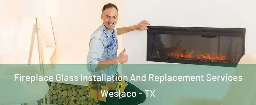  Fireplace Glass Installation And Replacement Services Weslaco - TX