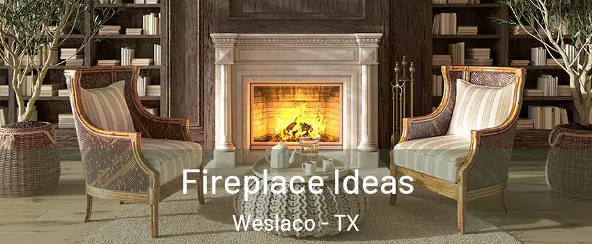  Fireplace Ideas Weslaco - TX