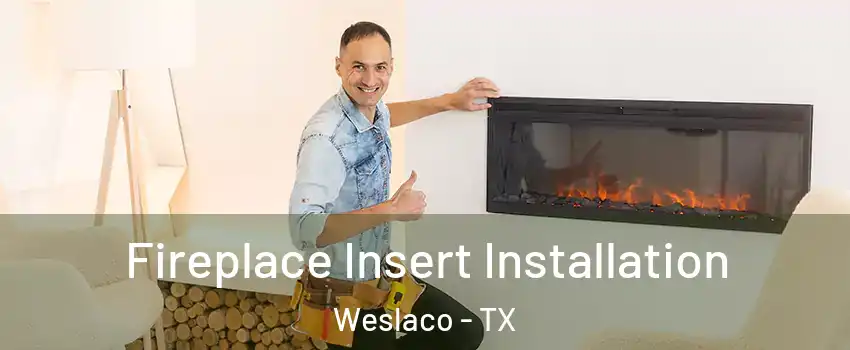  Fireplace Insert Installation Weslaco - TX