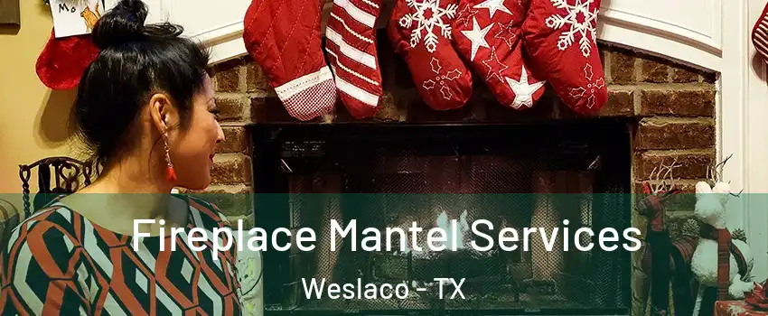  Fireplace Mantel Services Weslaco - TX