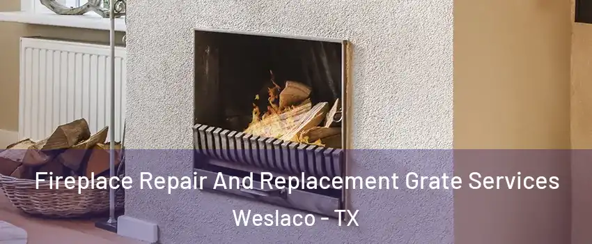  Fireplace Repair And Replacement Grate Services Weslaco - TX