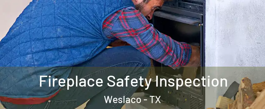  Fireplace Safety Inspection Weslaco - TX
