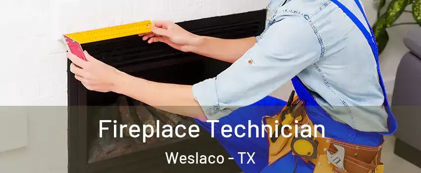 Fireplace Technician Weslaco - TX