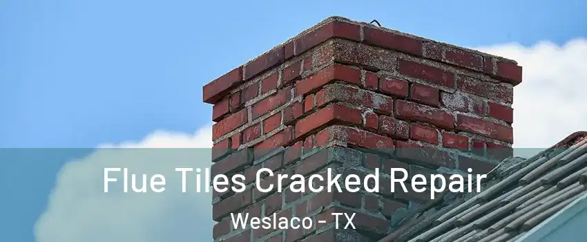  Flue Tiles Cracked Repair Weslaco - TX