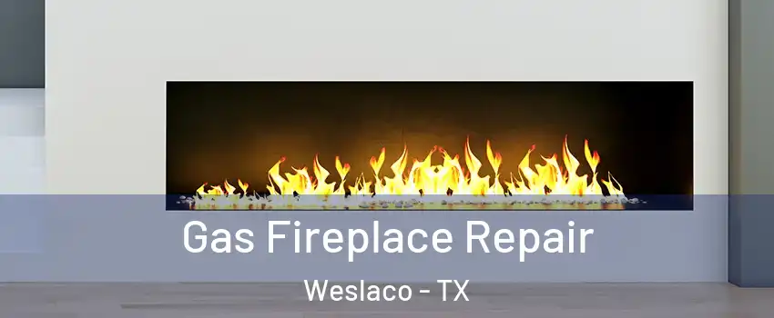  Gas Fireplace Repair Weslaco - TX