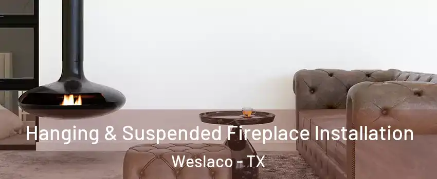  Hanging & Suspended Fireplace Installation Weslaco - TX