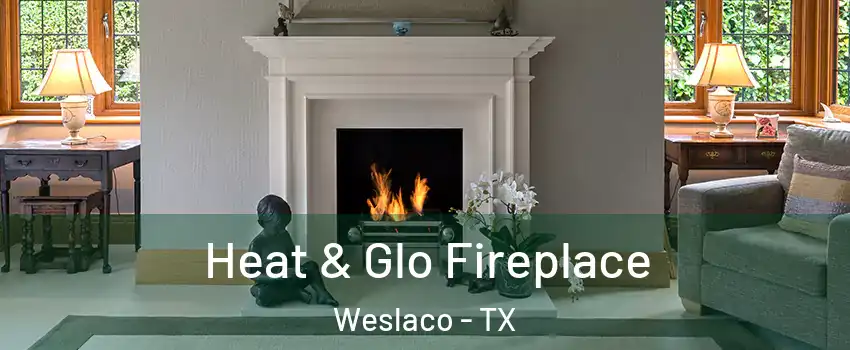  Heat & Glo Fireplace Weslaco - TX