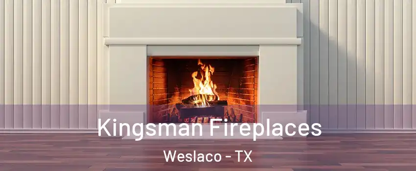  Kingsman Fireplaces Weslaco - TX