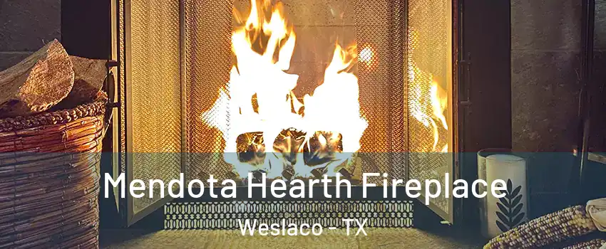  Mendota Hearth Fireplace Weslaco - TX