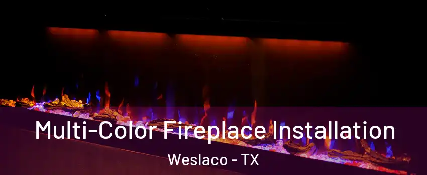  Multi-Color Fireplace Installation Weslaco - TX