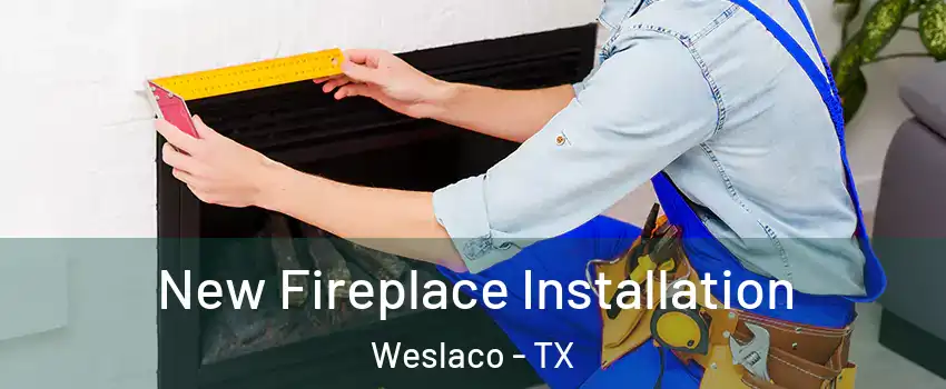  New Fireplace Installation Weslaco - TX
