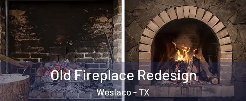  Old Fireplace Redesign Weslaco - TX