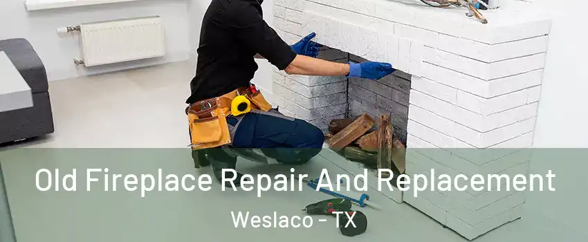  Old Fireplace Repair And Replacement Weslaco - TX