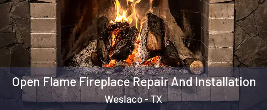  Open Flame Fireplace Repair And Installation Weslaco - TX