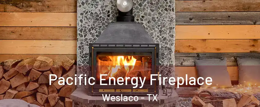  Pacific Energy Fireplace Weslaco - TX
