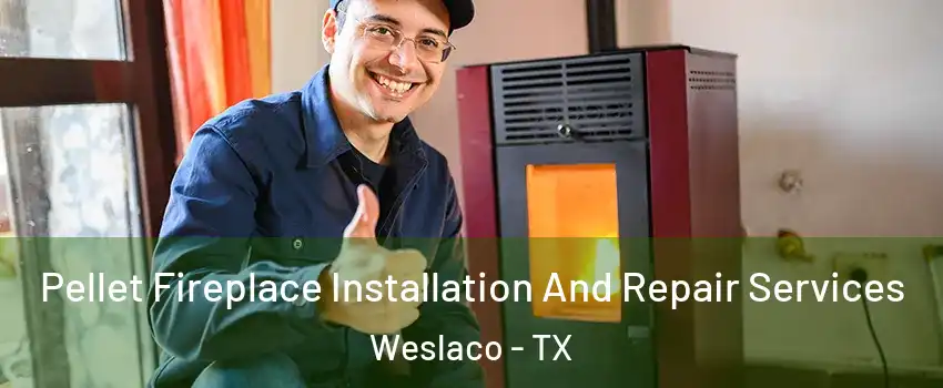  Pellet Fireplace Installation And Repair Services Weslaco - TX