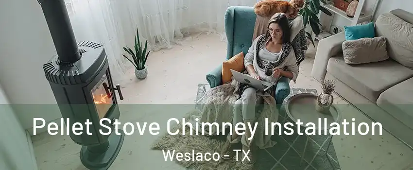  Pellet Stove Chimney Installation Weslaco - TX