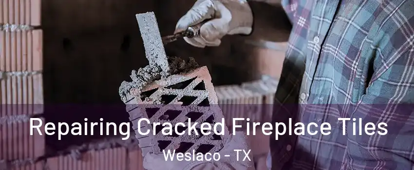  Repairing Cracked Fireplace Tiles Weslaco - TX