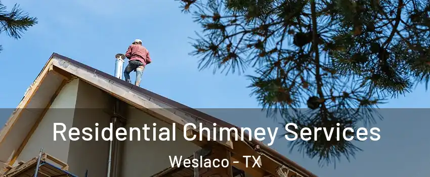  Residential Chimney Services Weslaco - TX