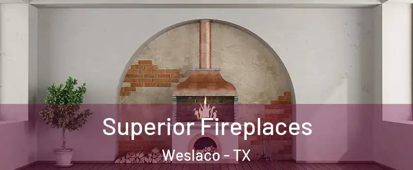  Superior Fireplaces Weslaco - TX