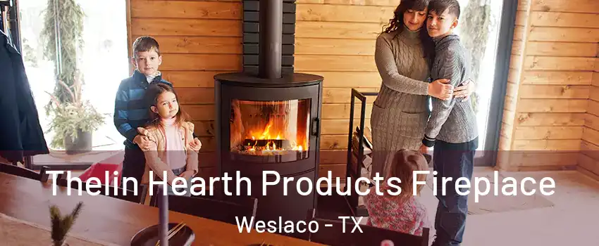  Thelin Hearth Products Fireplace Weslaco - TX