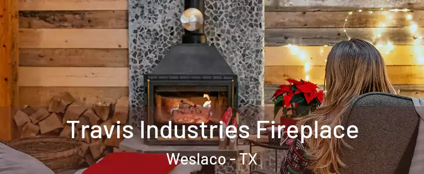  Travis Industries Fireplace Weslaco - TX