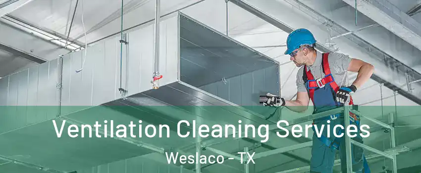  Ventilation Cleaning Services Weslaco - TX