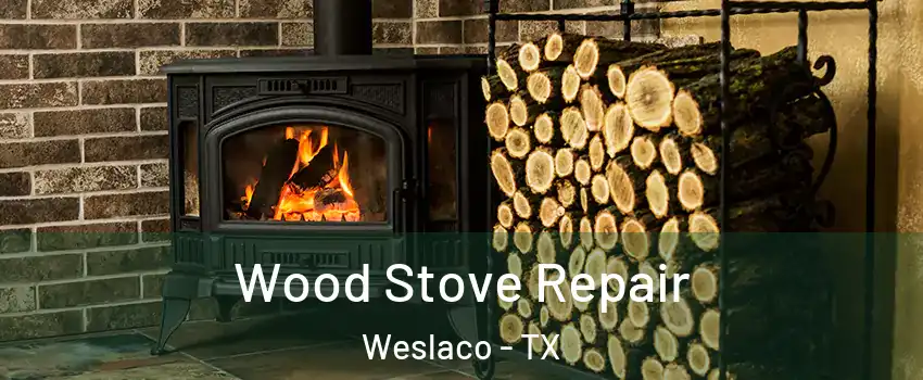  Wood Stove Repair Weslaco - TX